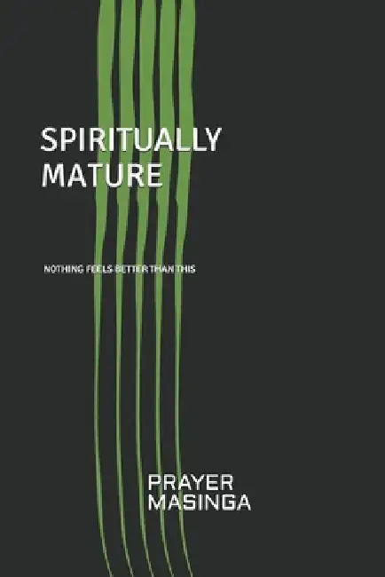 Spiritually Mature by Prayer Masinga