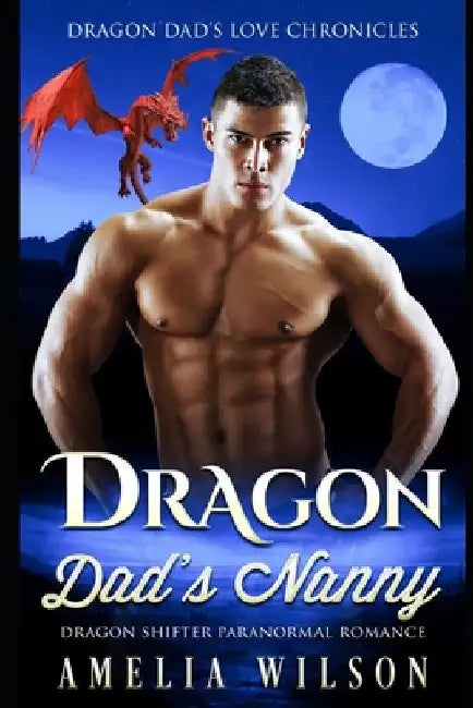 Dragon Dad's Nanny: Dragon Shifter Paranormal Romance by Amelia Wilson