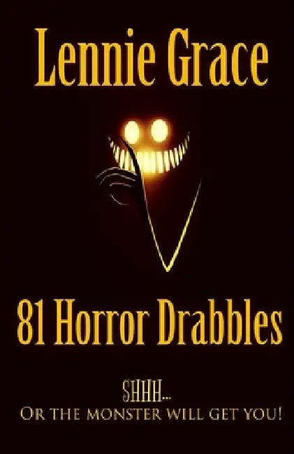 81 Horror Drabbles: A collection of 100 word Horror Stories by Lennie Grace