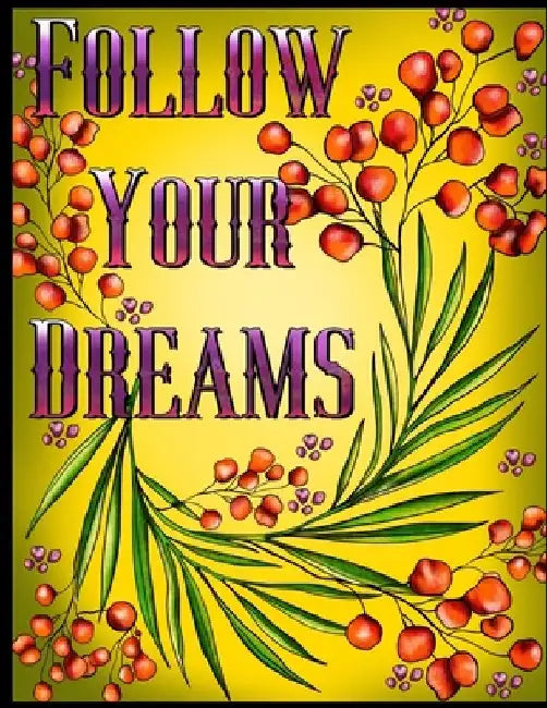 Follow Your Dreams: 50 Unique, Adult Coloring Book for Good Vibes, Positive Words And Design Totems Can Be Colored, Coloring Pages For Good Vibes Love by Carolyn Coloring