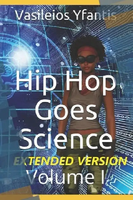 Hip Hop Goes Science Volume I (Extended Version) by Vasileios Yfantis