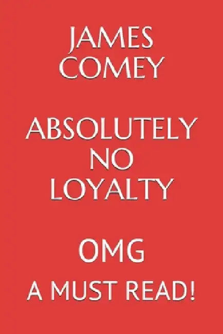 James Comey Absolutely No Loyalty: Omg a Must Read!!! by Elliott Lew Griffin