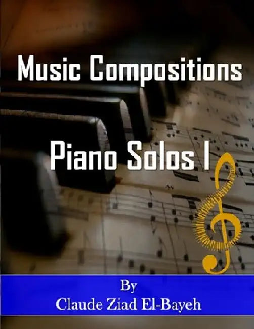 Music Compositions Piano solos I by Claude Ziad El-Bayeh