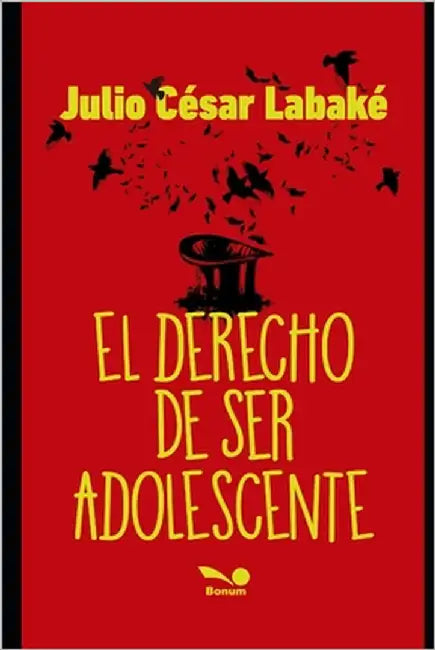 El Derecho de Ser Adolescente: Escrito para los adolescentes. Recomendado para padres y educadores. by Labaké, Julio César
