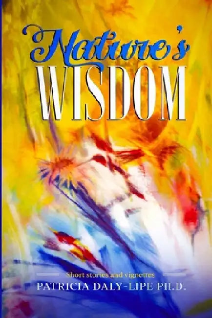 Nature's Wisdom by Patricia Daly-Lipe