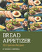303 Special Bread Appetizer Recipes: A Must-have Bread Appetizer Cookbook for Everyone by Brenda Cornwell