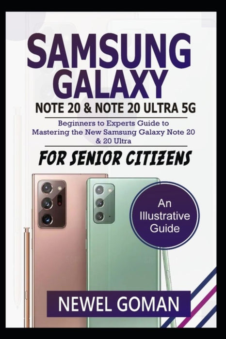 SAMSUNG GALAXY NOTE 20 and NOTE 20 ULTRA 5G: Beginners to Experts Guide to Mastering the New Samsun by Goman, Newel