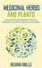 Medicinal Herbs and Plants: 28 Common Yet Powerful Natural Remedies To Improve Health & Wellbeing by Regina Mills