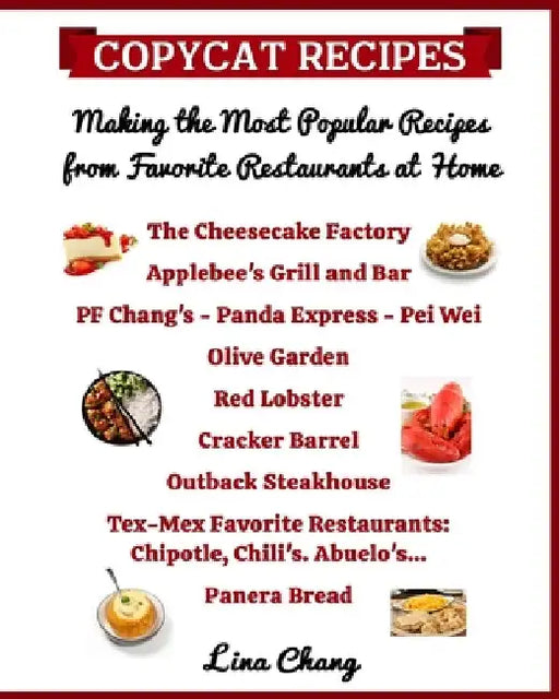 Copycat Recipes Making the Most Popular Recipes from Favorite Restaurants at Home: Cheesecake Factory - Applebee's - PF Chang's - Olive Garden - Red L by Lina Chang