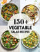 150+ Vegetable Salad Recipes: Best Vegetable Salad Cookbook Ever For Beginners by Nguyen Vuong Hoang