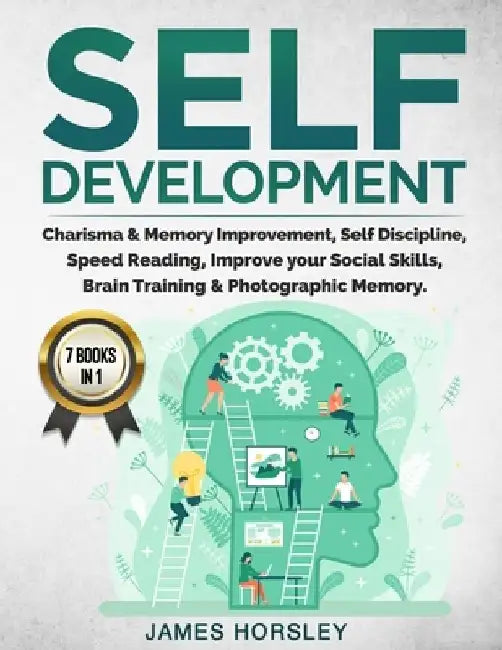 Self Development: 7 Books in 1: Charisma & Memory Improvement, Self Discipline, Speed Reading, Improve Your Social Skills, Brain Trainin by James Horsley