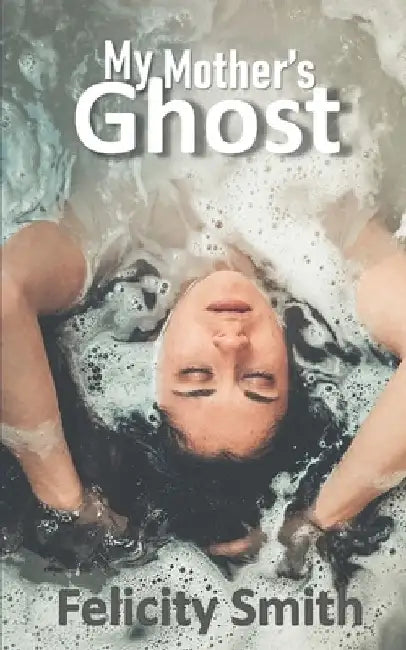My Mother's Ghost by Felicity Smith