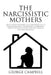 The Narcissistic Mother: One of the Most Frightening of All Personalities. How to Handle Her Personality Disorder, Break Codependency, Recover by George Campbell