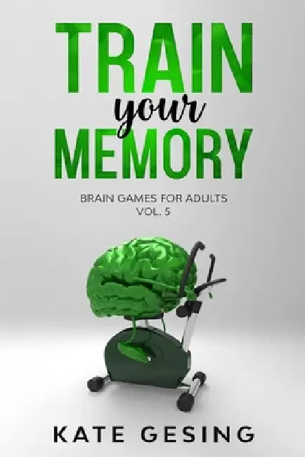 Train your Memory Vol. 5: Brain games for adults by Kate Gesing