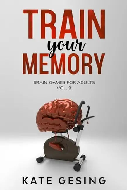 Train your Memory Vol. 8: Brain games for adults by Kate Gesing
