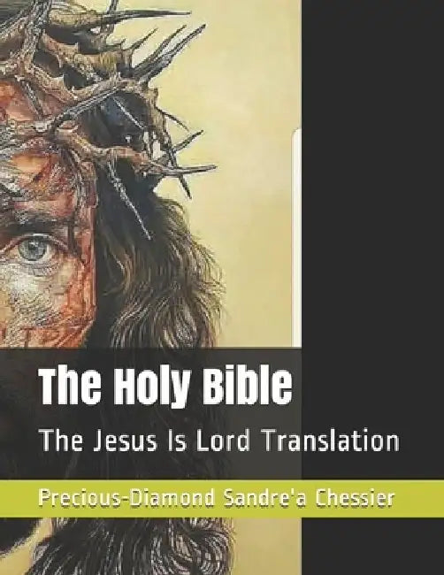 The Holy Bible: Jesus Is Lord Translation by Diamond Chessier
