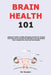 Brain Health 101: Beginner's Guide to Habits, Strategies and Diet for Training Your Brain So You Can Get The Most Out of It to Be Smarter, More Focuse by Jim Russlan