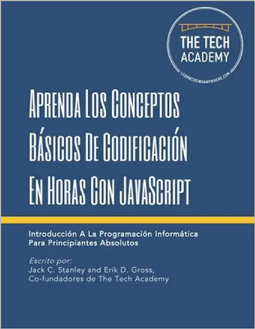 Aprenda Los Conceptos Básicos De Codificación En Horas Con JavaScript: Introducción A La Programación Informática Para Principiantes Absolutos by Gross, Erik D.