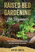 Raised Bed Gardening For Beginners: Tips To Build Sustainable and Thriving Garden Anywhere by Kathy Smith