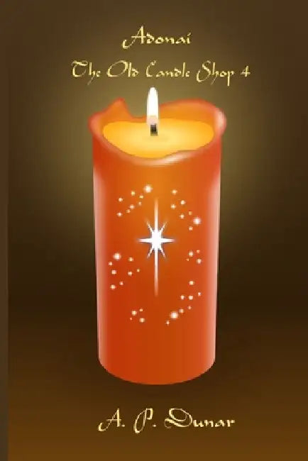 Adonai The Old Candle Shop 4 by A. P. Dunar