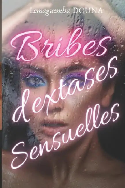 Bribes d'extases sensuelles by Lemaguemba Douna