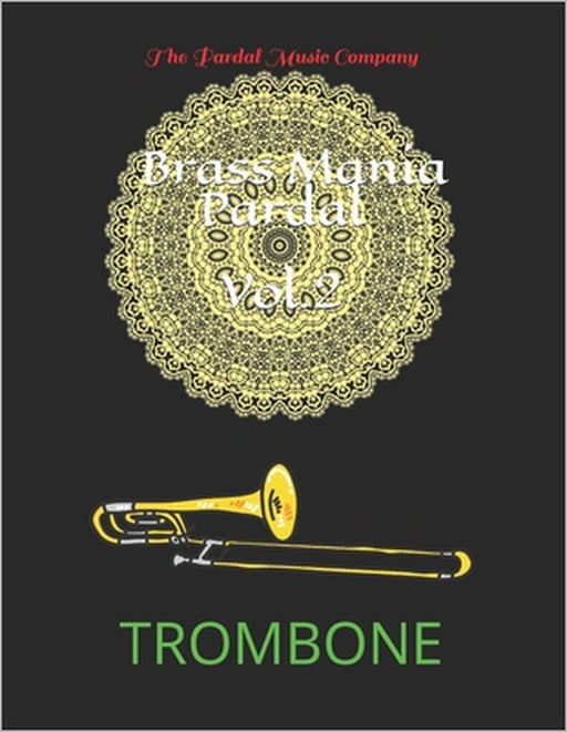 Brass Mania Pardal Vol.2: Trombone by Jose Pardal Merza Pardal, Jose Lopez Perez Pardal, Pardal Music Company Pardal