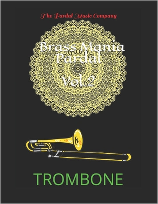 Brass Mania Pardal Vol.2: Trombone by Jose Pardal Merza Pardal, Jose Lopez Perez Pardal, Pardal Music Company Pardal