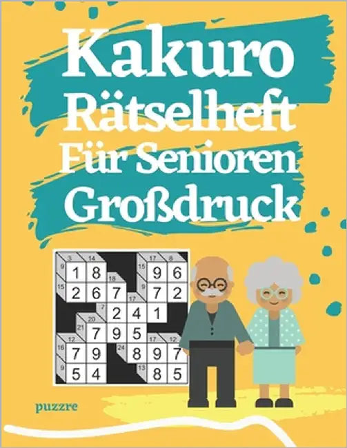 Kakuro Rätselheft Für Senioren: Denksport Spiele Rätselbuch by Puzzre