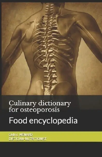 Culinary dictionary for osteoporosis: Food encyclopedia by Cédric Menard