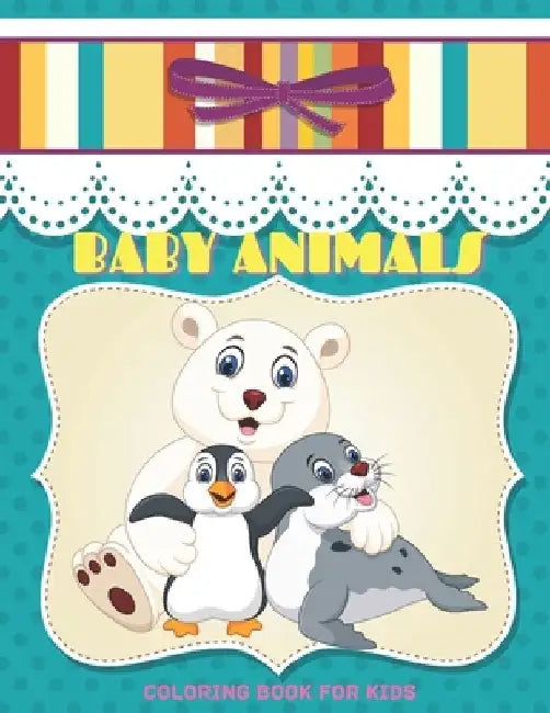 BABY ANIMALS - Coloring Book For Kids by Barbara Slate