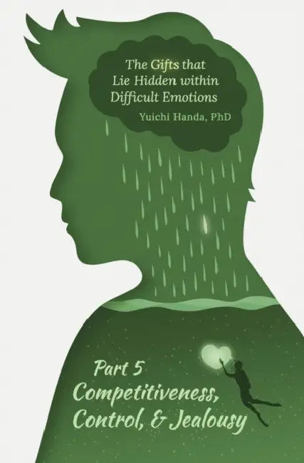 The Gifts that Lie Hidden within Difficult Emotions (Part 5): Competitiveness, Control, and Jealousy by Yuichi Handa