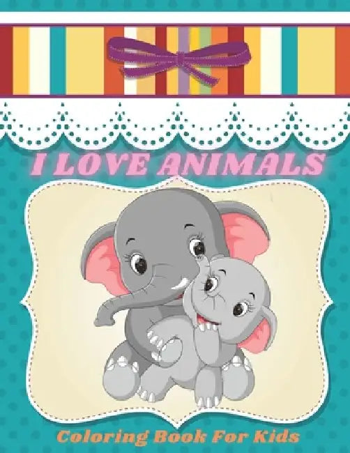 I LOVE ANIMALS - Coloring Book For Kids by Jenny Bain