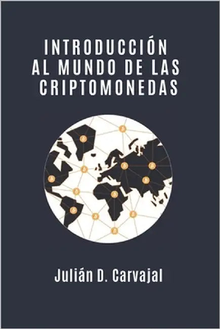 Introducción al mundo de las criptomonedas by Carvajal, Julián D.