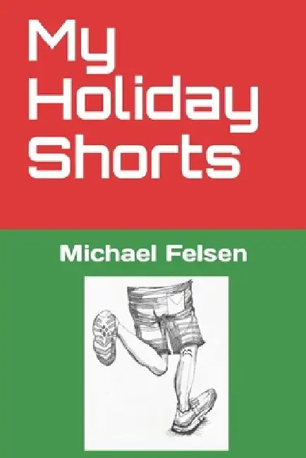 My Holiday Shorts by Michael Felsen