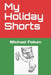 My Holiday Shorts by Michael Felsen