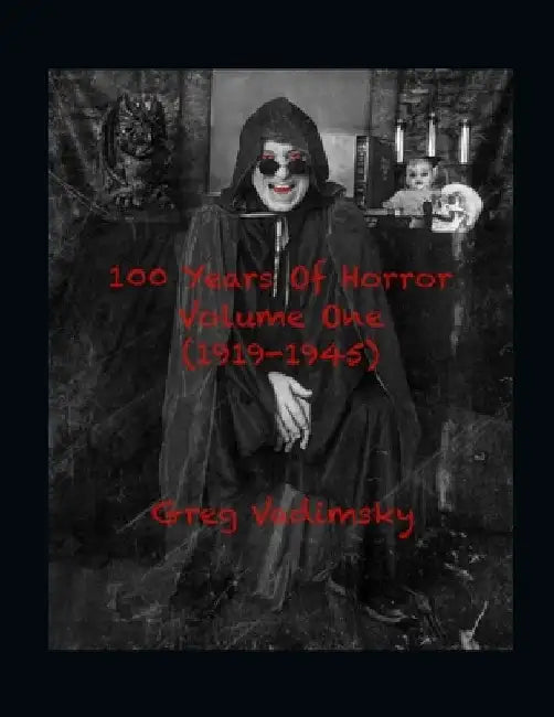 100 Years Of Horror Volume One (1919-1945) by Greg Robert Vadimsky