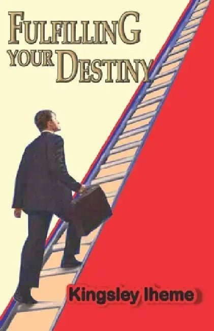 Fulfilling Your Destiny by Kingsley Iheme