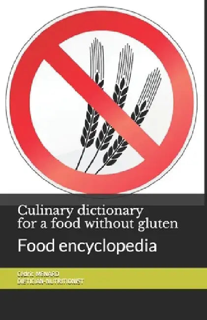 Culinary dictionary for a food without gluten: Food encyclopedia by Cédric Menard