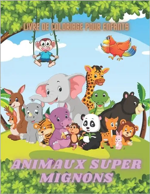 ANIMAUX SUPER MIGNONS - Livre De Coloriage Pour Enfants: Animaux de Mer, Animaux de Ferme, Animaux de Jungle, Animaux Des Bois Et Animaux de Cirque by Loiret, Lea