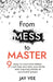 From Mess To Master: 9 Steps to Overcome Failure, Crush Fear and Defy Your Limits With Inspiring Stories of Successful People by Jay Vee