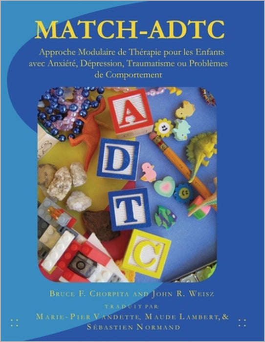 Approche Modulaire de Thérapie pour les Enfants avec Anxiété, Dépression, Traumatisme ou Problèmes de Comportement by John R. Weisz, Bruce F. Chorpita