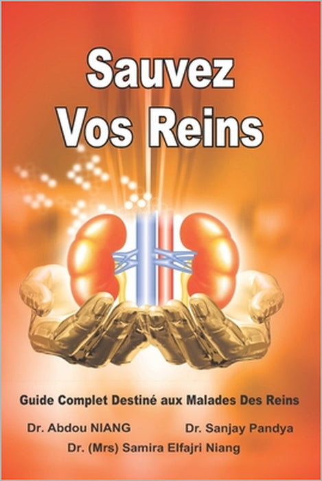 Sauvez Vos Reins - Guide Complet Destiné aux Malades Des Reins: Save Your Kidneys (French Edition) by Sanjay Pandya, Samira Elfajri Niang, Prof Abdou Niang