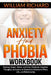 Anxiety and Phobia Workbook: Manage Anger, Stress and Fear. Eliminate Negative Thoughts and Learn to Overcome Anxiety in Work, Life, and Relationsh by William Richard