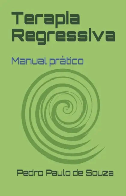 Terapia Regressiva: Manual prático by Pedro Paulo de Souza