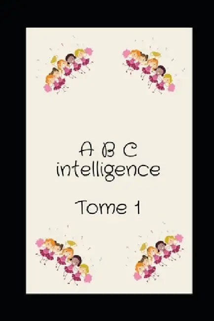 A B C inteligence: Tome 1 by Rohain Khalil