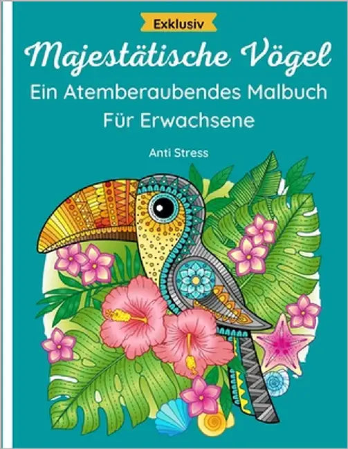 Majestätische Vögel - Atemberaubendes Malbuch Für Erwachsene: 50 wunderbare Seiten von Eulen, Kolibris, Pfauen, Flamingos, Schwänen und anderen Vögeln by Press, Color Maze