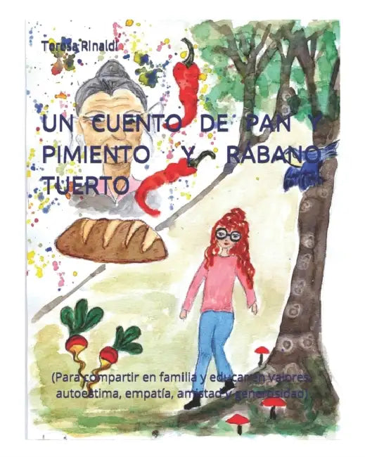 Un Cuento de Pan Y Pimiento Y Rabano Tuerto: (Para compartir en familia y educar en valores: autoestima, empatia, amistad y generosidad) by Teresa Rinaldi