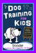 Dog Training for Kids, Dog Care, Dog Behavior, Dog Grooming, Dog Ownership, Dog Hand Signals, Easy, Fun Training * Fast Results, Poodle Training, Dog by Poppy Trayner