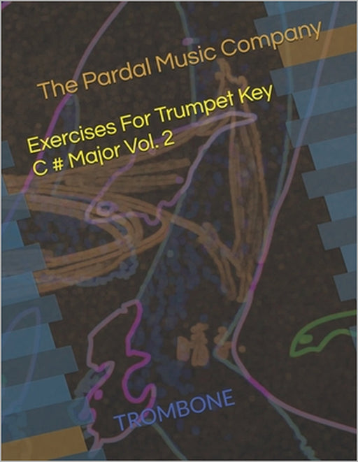 Exercises For Trumpet Key C # Major Vol. 2: Trombone by Jose Pardal Merza, Jose Lopez Perez Pardal, Pardal Music Company Ltd