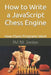 How to Write a JavaScript Chess Engine: How Chess Programs Work by Fm Bill Jordan